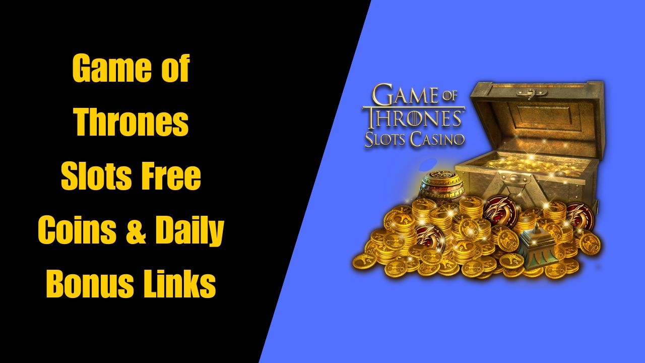 Game of Thrones Slots Free Coins & Daily Bonus Links